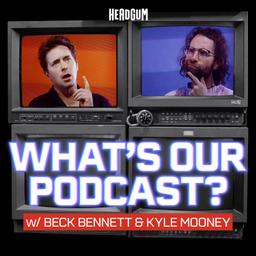 What's Our Podcast? with Beck Bennett and Kyle Mooney